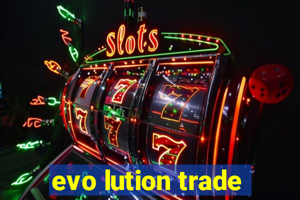 evo lution trade